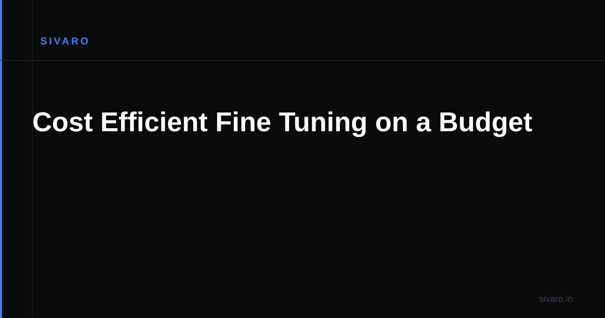 Cost Efficient Fine Tuning on a Budget