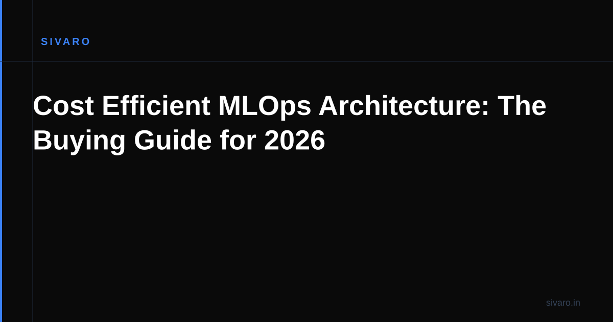 Cost Efficient MLOps Architecture: The Buying Guide for 2026