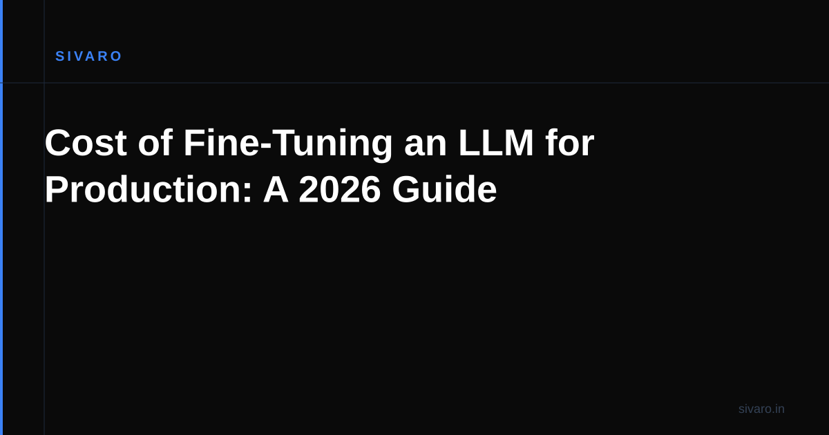 Cost of Fine-Tuning an LLM for Production: A 2026 Guide