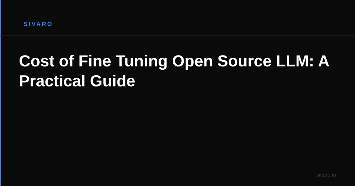 Cost of Fine Tuning Open Source LLM: A Practical Guide