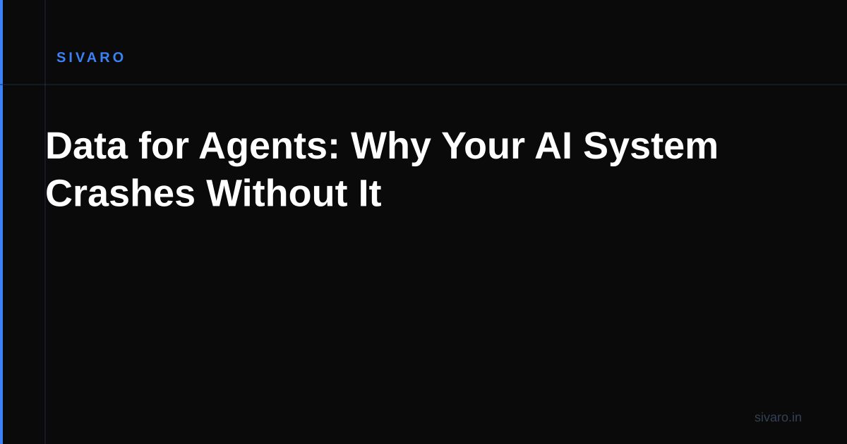 Data for Agents: Why Your AI System Crashes Without It