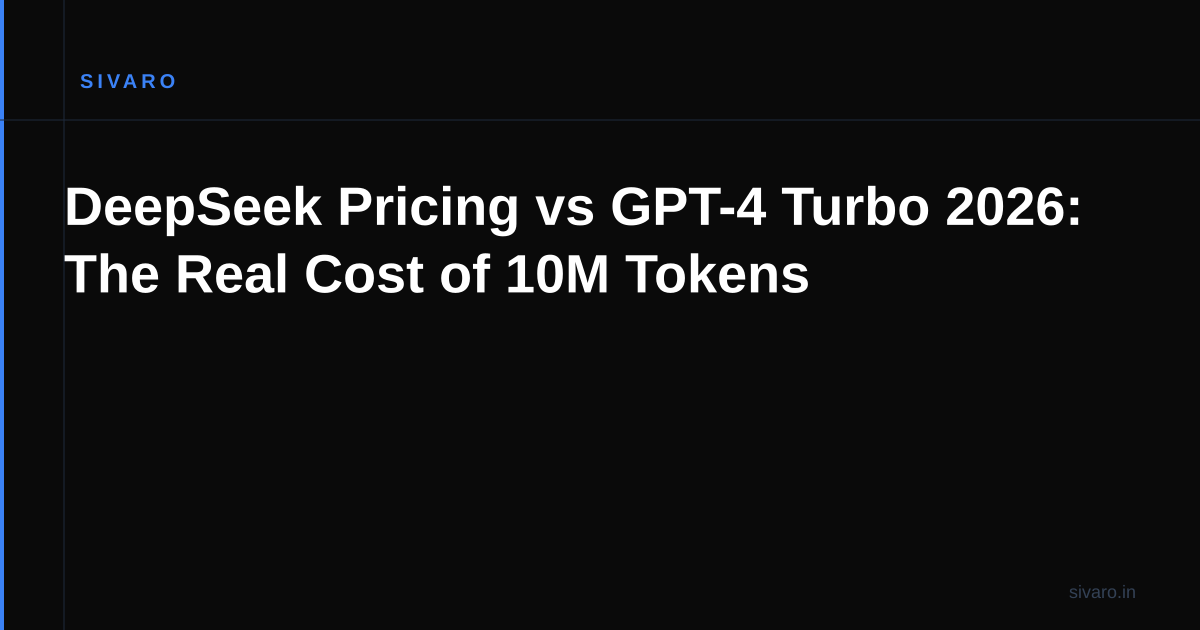 DeepSeek Pricing vs GPT-4 Turbo 2026: The Real Cost of 10M Tokens