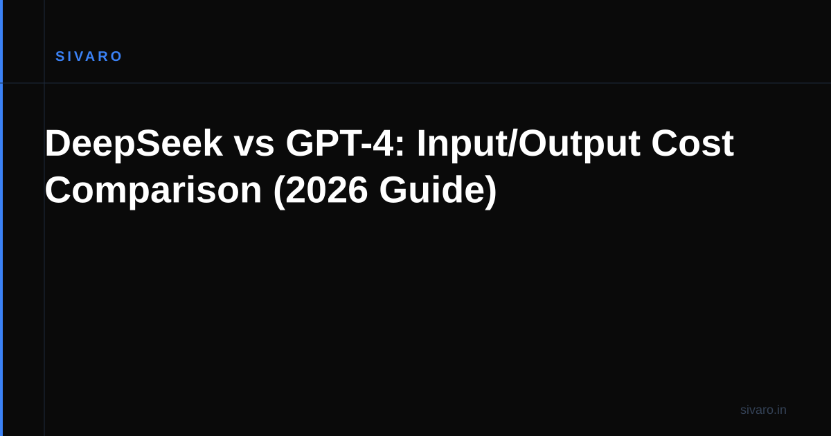 DeepSeek vs GPT-4: Input/Output Cost Comparison (2026 Guide)