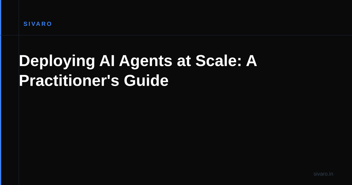 Deploying AI Agents at Scale: A Practitioner's Guide
