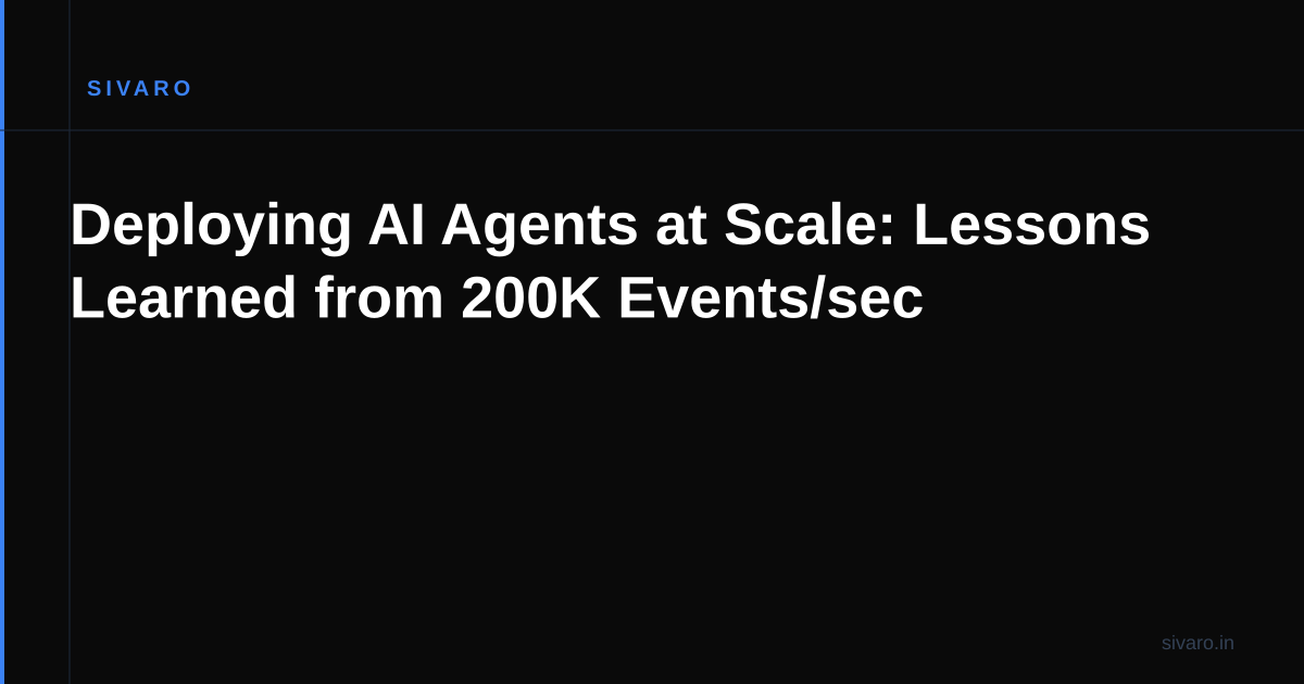 Deploying AI Agents at Scale: Lessons Learned from 200K Events/sec