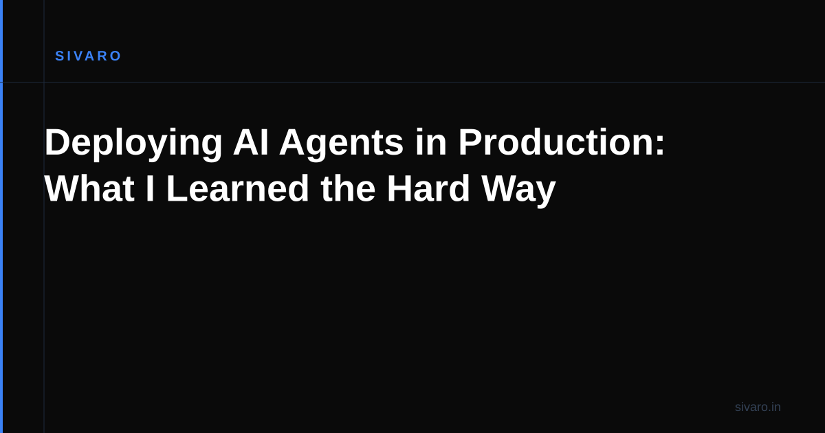 Deploying AI Agents in Production: What I Learned the Hard Way
