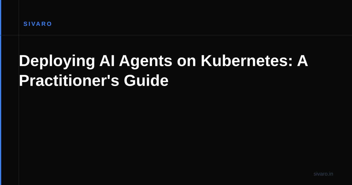 Deploying AI Agents on Kubernetes: A Practitioner's Guide
