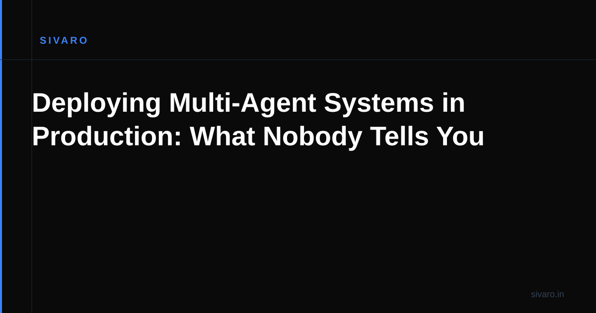 Deploying Multi-Agent Systems in Production: What Nobody Tells You