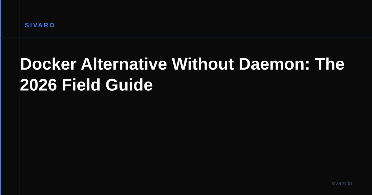 Docker Alternative Without Daemon: The 2026 Field Guide
