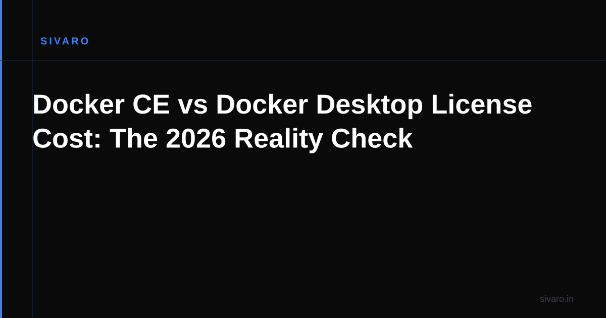 Docker CE vs Docker Desktop License Cost: The 2026 Reality Check