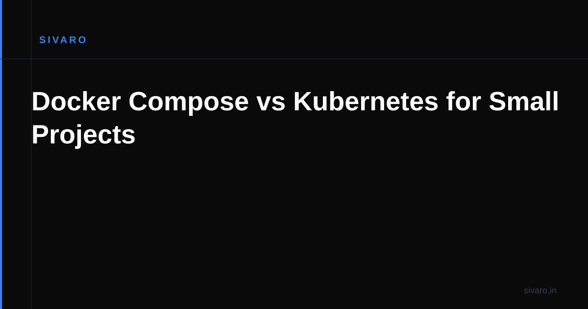 Docker Compose vs Kubernetes for Small Projects
