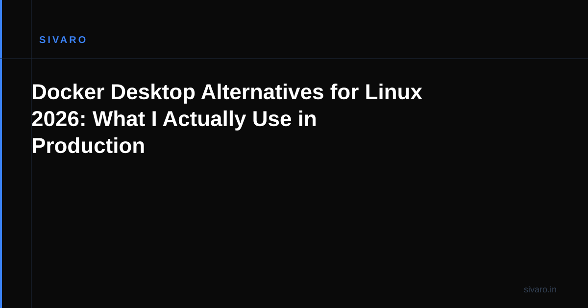 Docker Desktop Alternatives for Linux 2026: What I Actually Use in Production