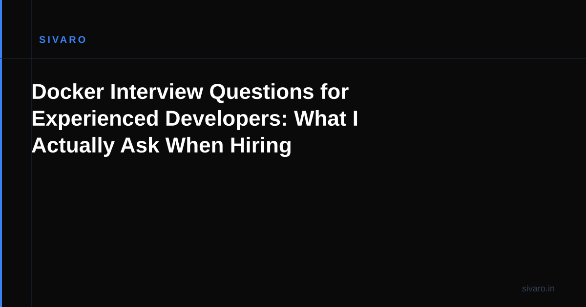 Docker Interview Questions for Experienced Developers: What I Actually Ask When Hiring