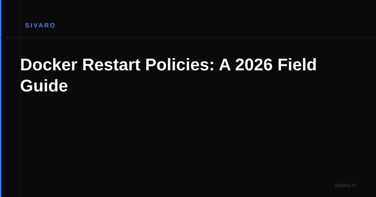 Docker Restart Policies: A 2026 Field Guide