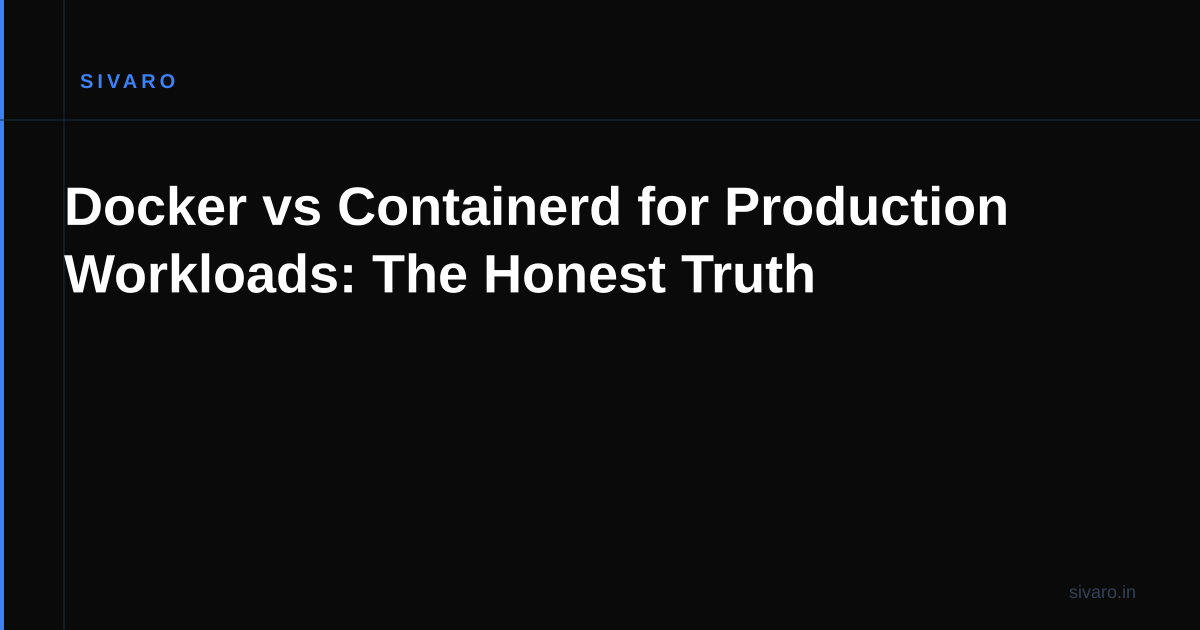 Docker vs Containerd for Production Workloads: The Honest Truth