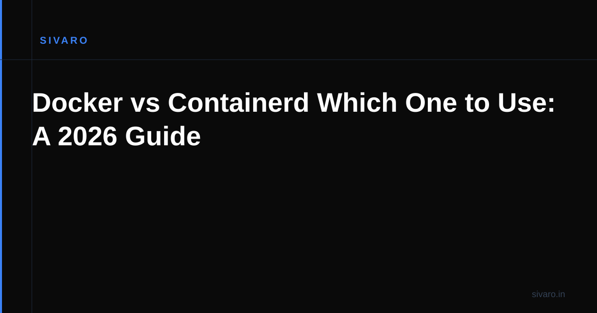 Docker vs Containerd Which One to Use: A 2026 Guide