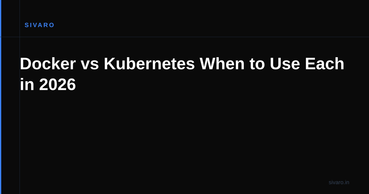 Docker vs Kubernetes When to Use Each in 2026