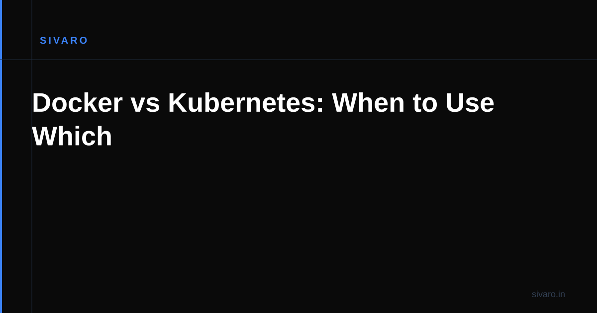 Docker vs Kubernetes: When to Use Which