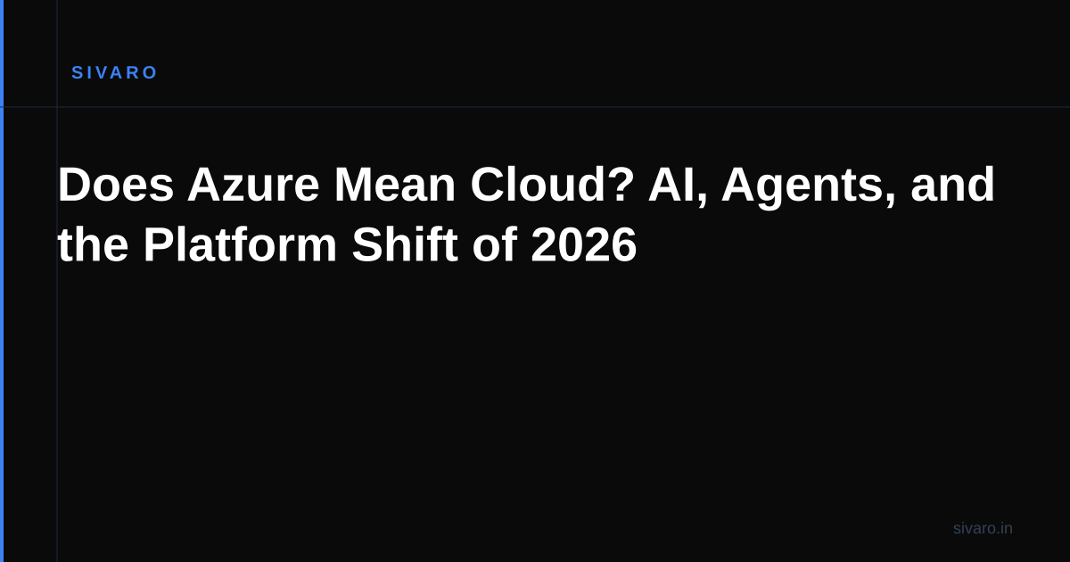 Does Azure Mean Cloud? AI, Agents, and the Platform Shift of 2026