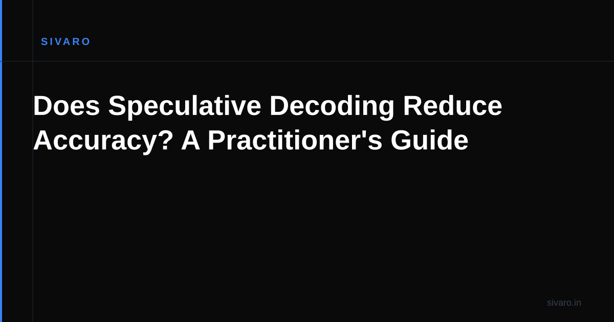 Does Speculative Decoding Reduce Accuracy? A Practitioner's Guide