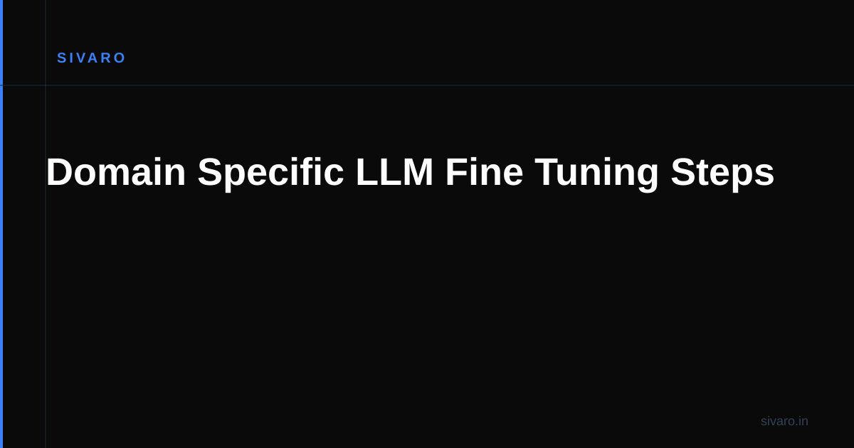 Domain Specific LLM Fine Tuning Steps