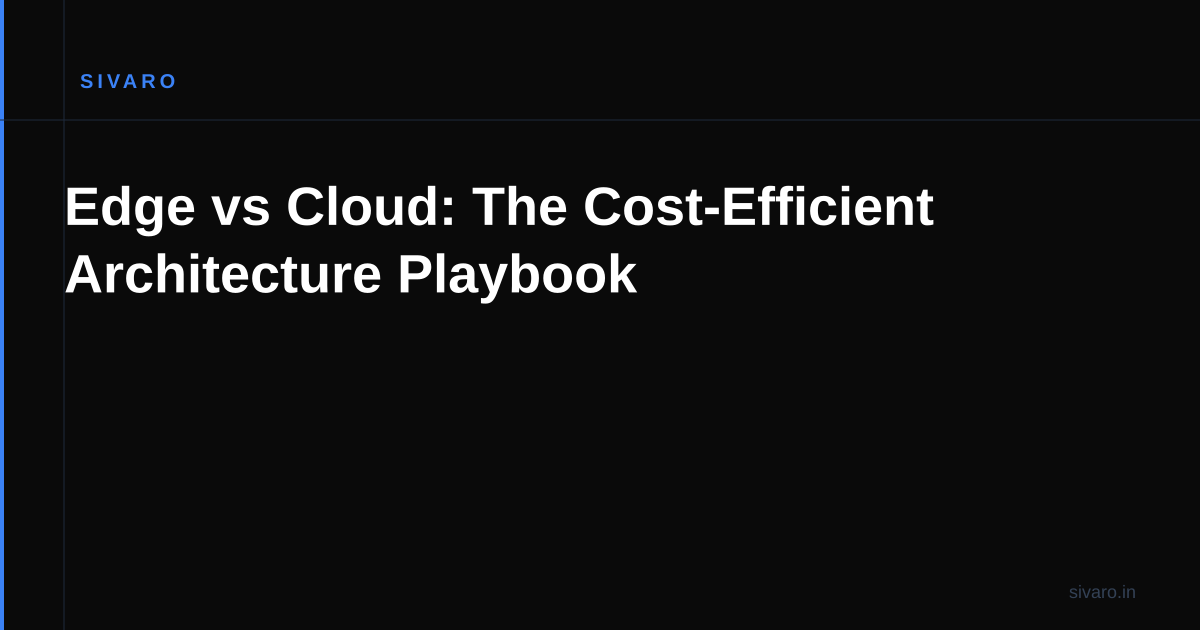 Edge vs Cloud: The Cost-Efficient Architecture Playbook