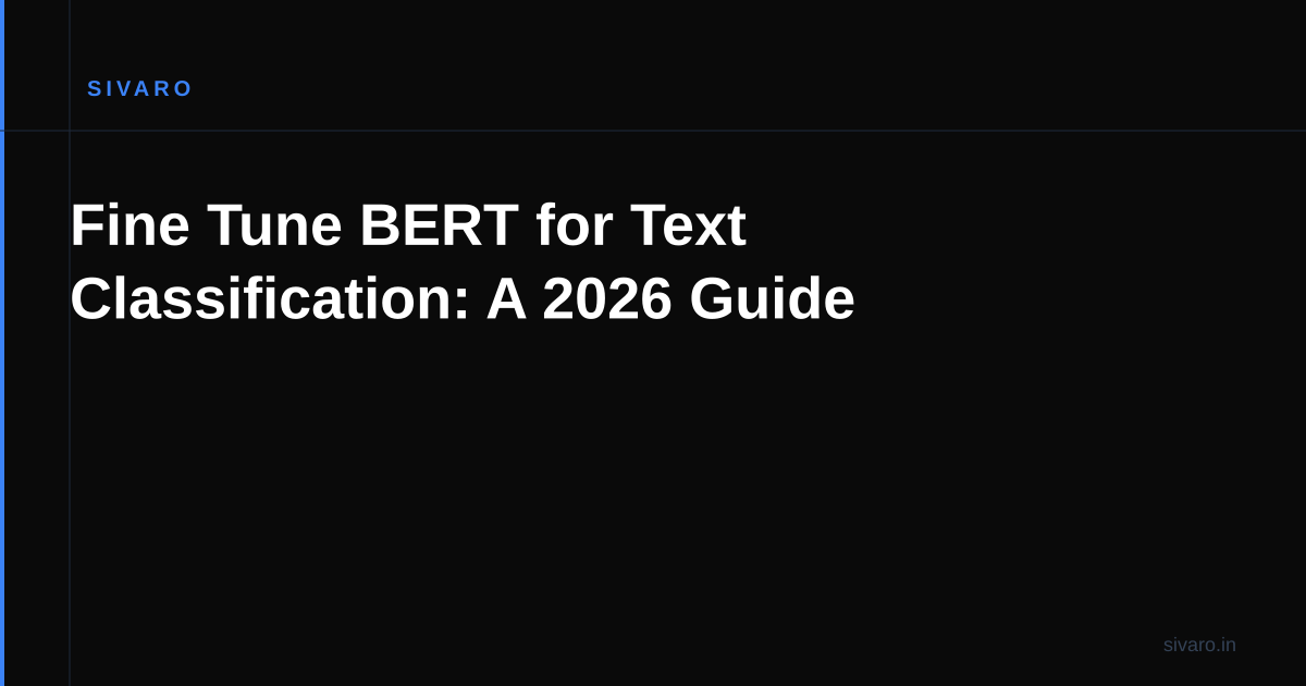 Fine Tune BERT for Text Classification: A 2026 Guide