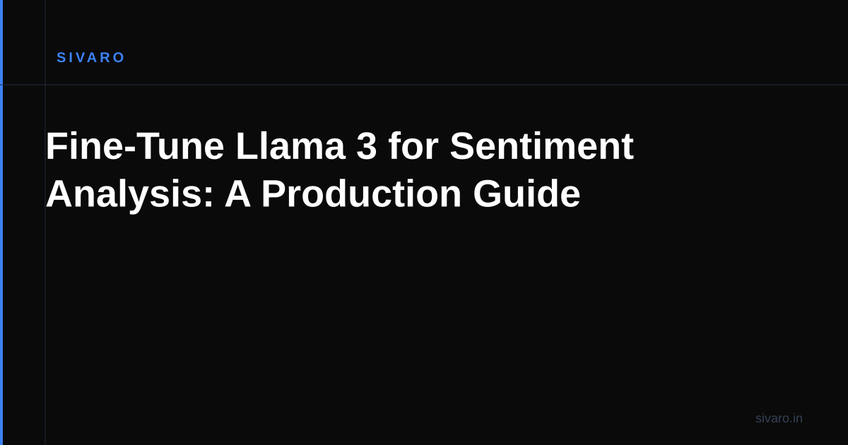 Fine-Tune Llama 3 for Sentiment Analysis: A Production Guide