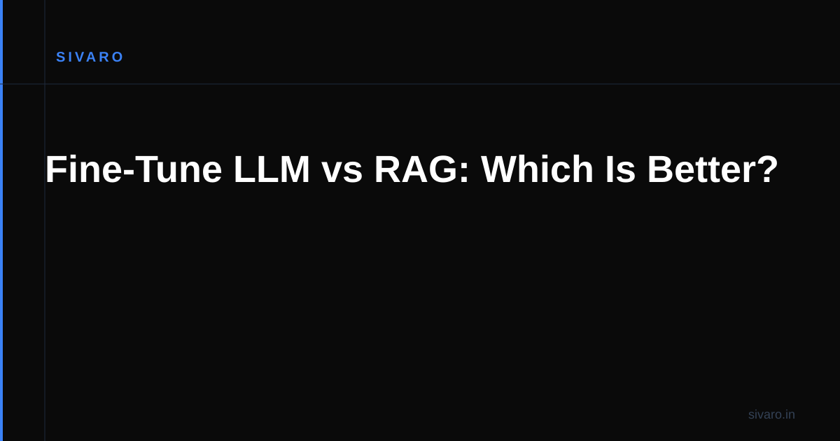 Fine-Tune LLM vs RAG: Which Is Better?