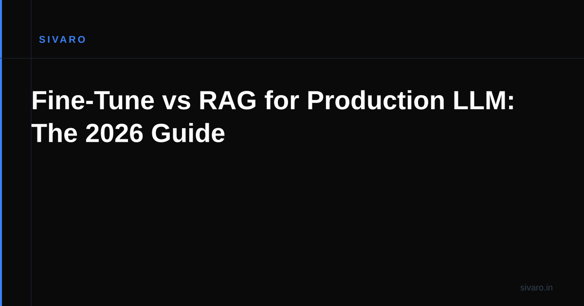 Fine-Tune vs RAG for Production LLM: The 2026 Guide