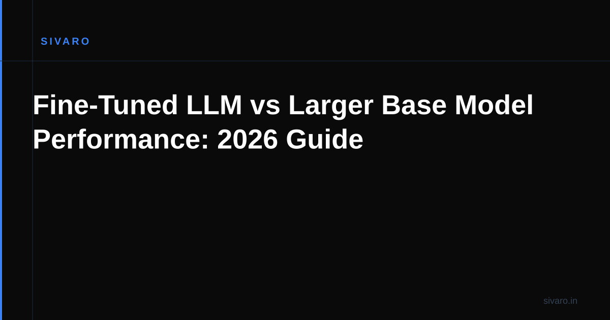 Fine-Tuned LLM vs Larger Base Model Performance: 2026 Guide