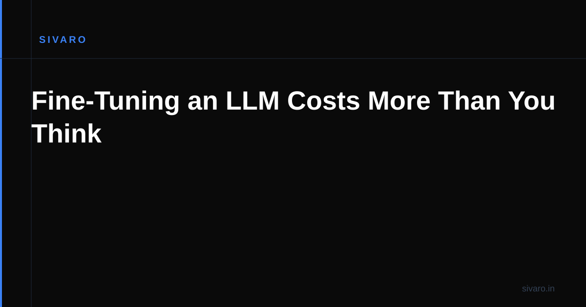 Fine-Tuning an LLM Costs More Than You Think
