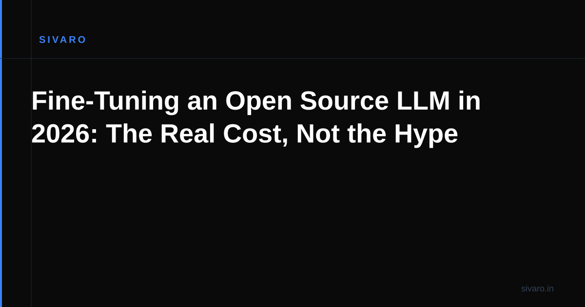 Fine-Tuning an Open Source LLM in 2026: The Real Cost, Not the Hype