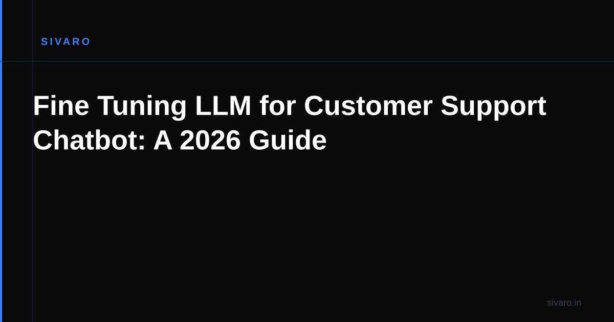 Fine Tuning LLM for Customer Support Chatbot: A 2026 Guide