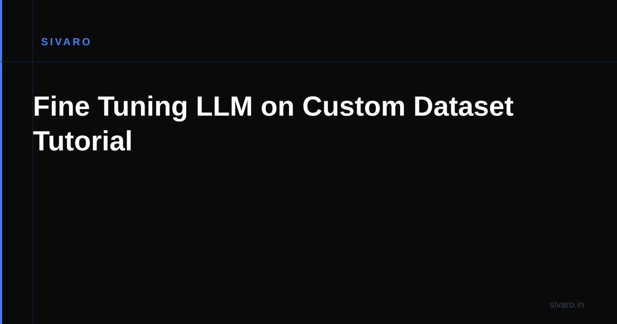 Fine Tuning LLM on Custom Dataset Tutorial
