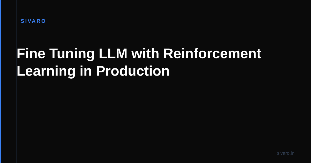Fine Tuning LLM with Reinforcement Learning in Production