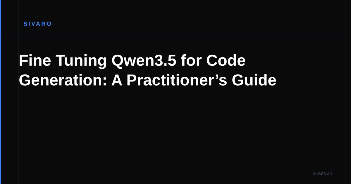 Fine Tuning Qwen3.5 for Code Generation: A Practitioner’s Guide