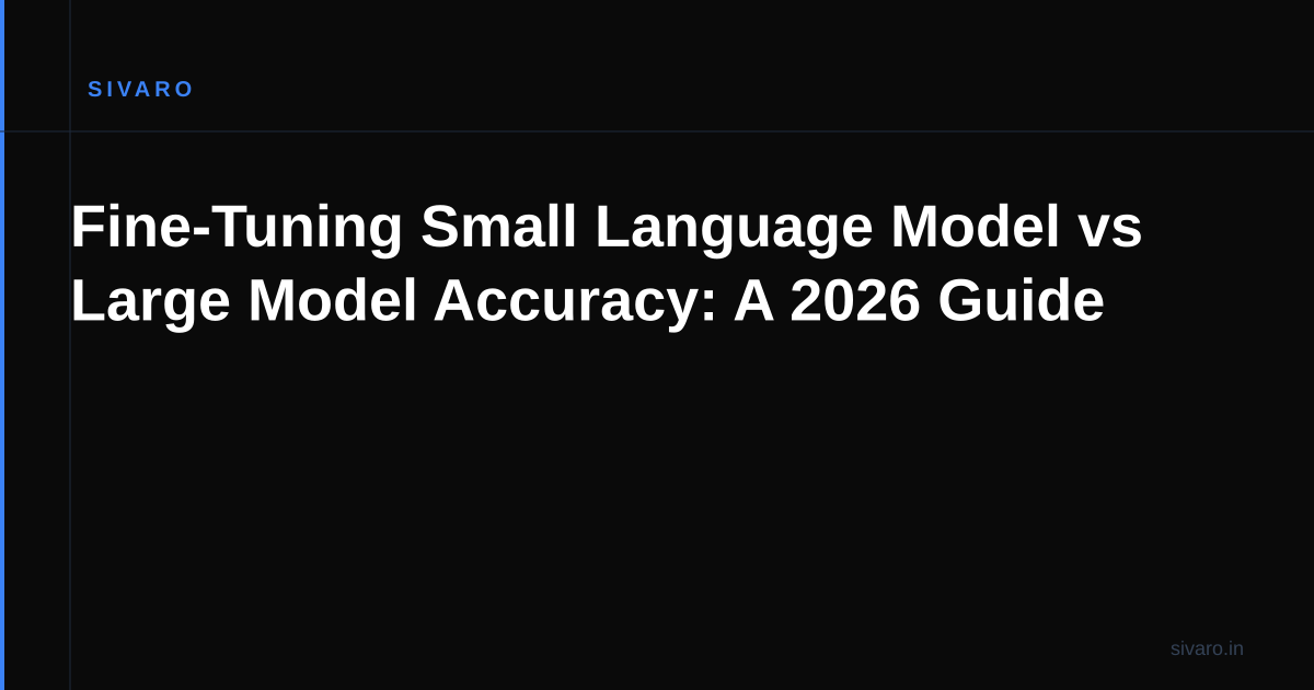 Fine-Tuning Small Language Model vs Large Model Accuracy: A 2026 Guide