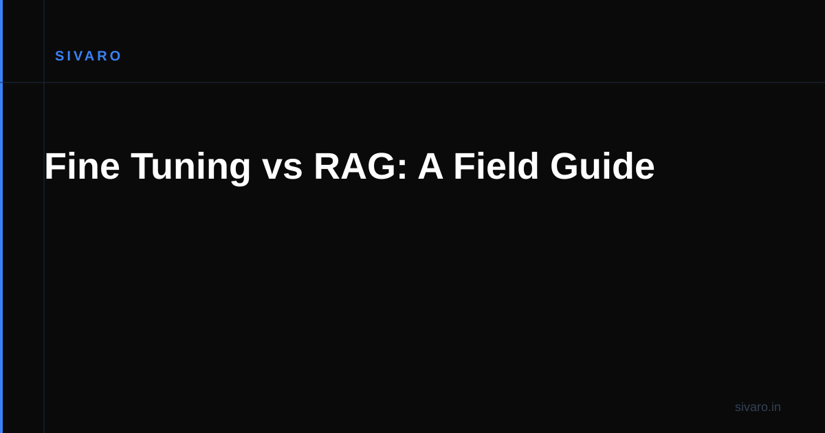 Fine Tuning vs RAG: A Field Guide