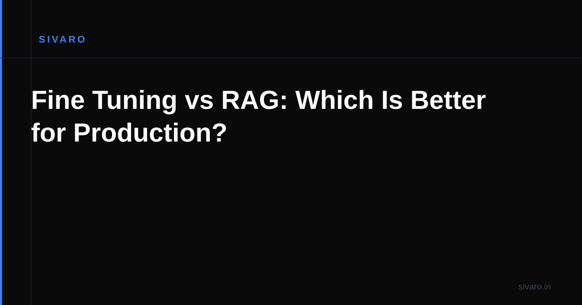 Fine Tuning vs RAG: Which Is Better for Production?