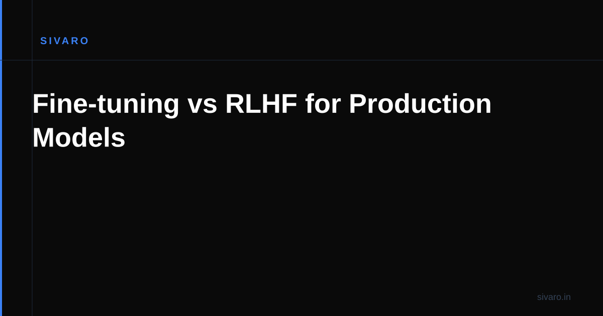 Fine-tuning vs RLHF for Production Models