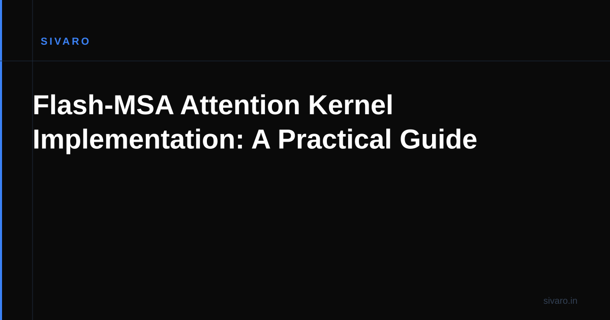 Flash-MSA Attention Kernel Implementation: A Practical Guide