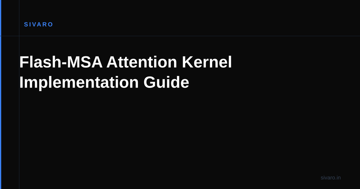 Flash-MSA Attention Kernel Implementation Guide