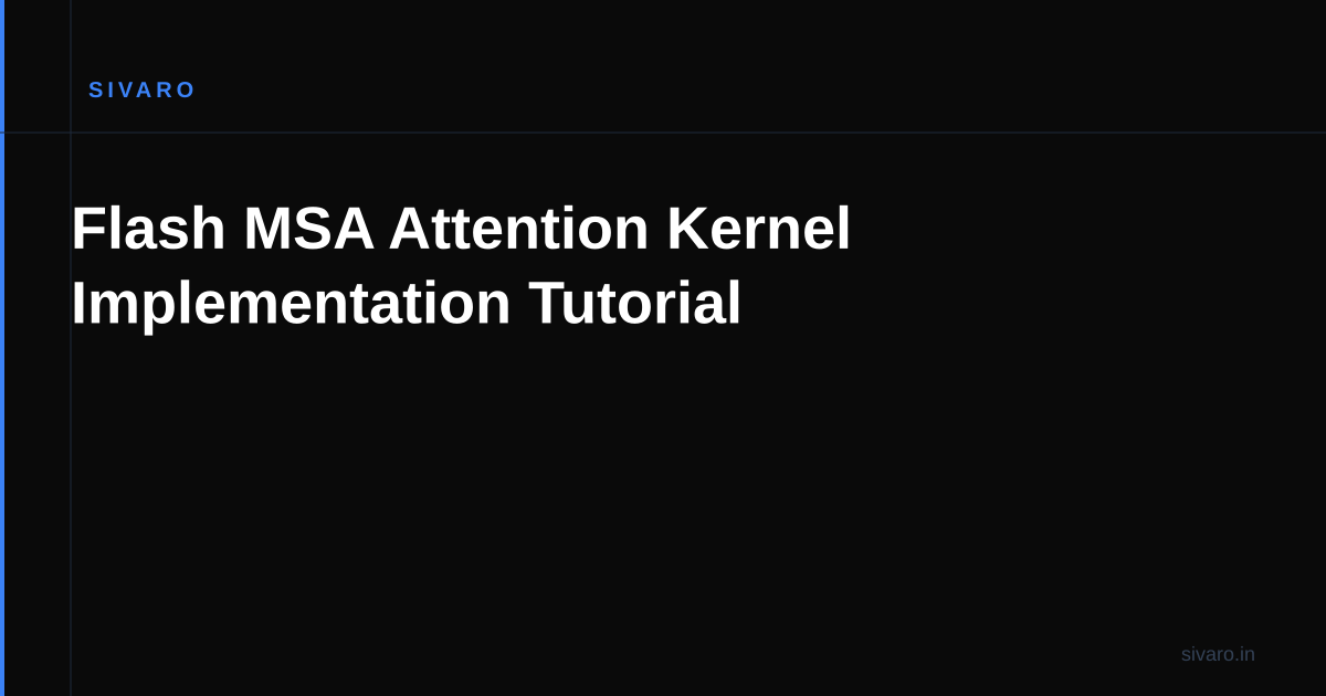 Flash MSA Attention Kernel Implementation Tutorial
