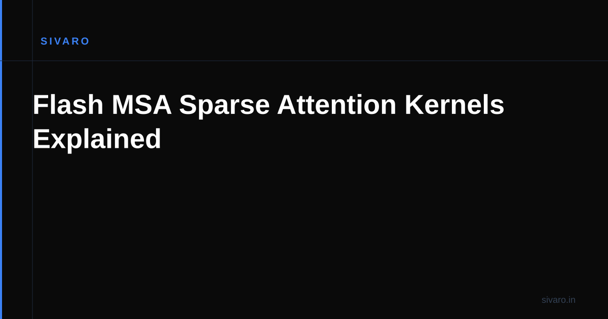 Flash MSA Sparse Attention Kernels Explained