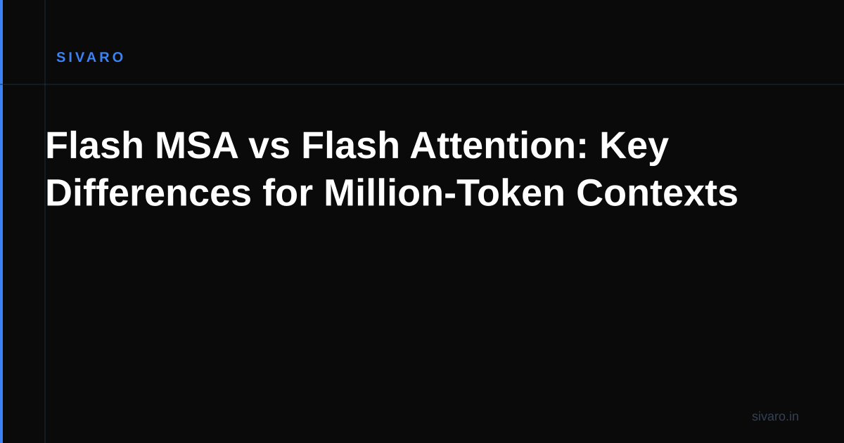 Flash MSA vs Flash Attention: Key Differences for Million-Token Contexts