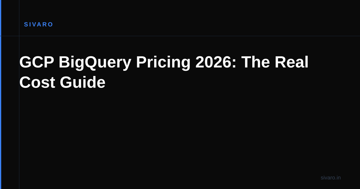 GCP BigQuery Pricing 2026: The Real Cost Guide