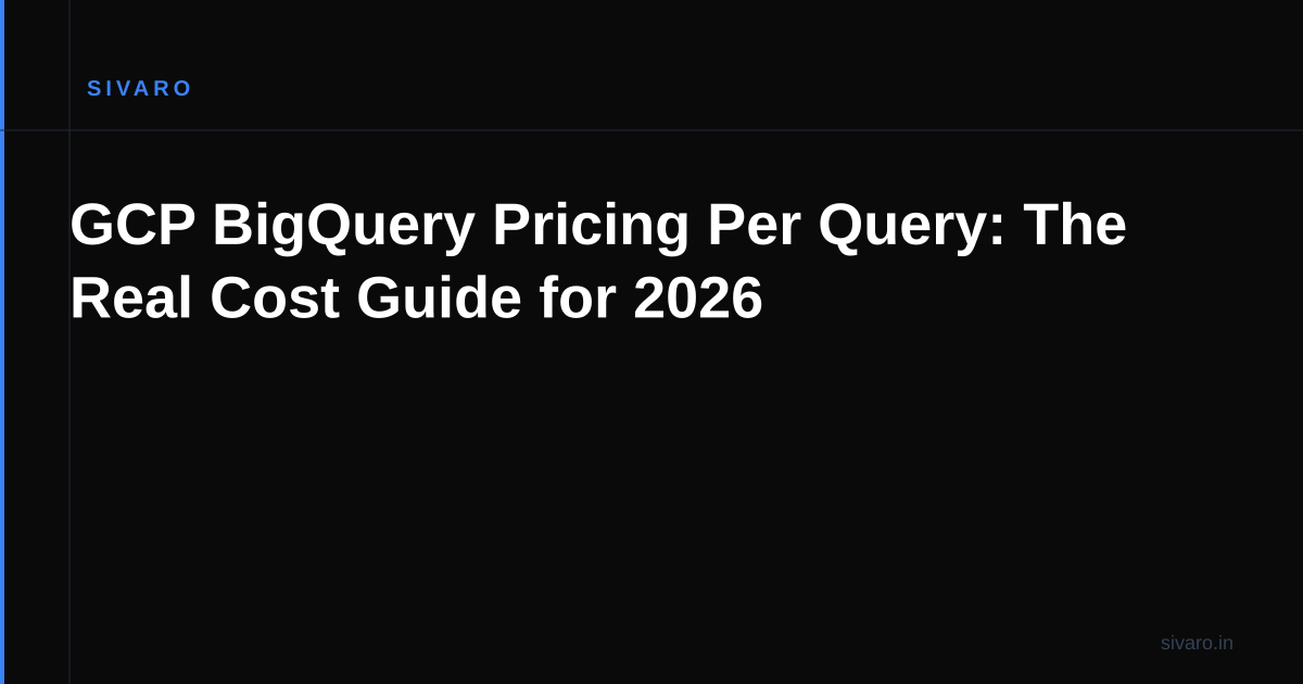 GCP BigQuery Pricing Per Query: The Real Cost Guide for 2026