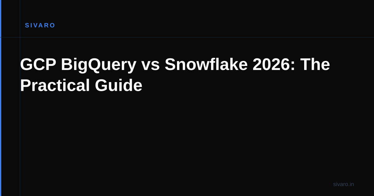 GCP BigQuery vs Snowflake 2026: The Practical Guide