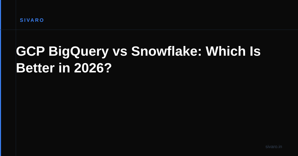 GCP BigQuery vs Snowflake: Which Is Better in 2026?